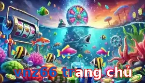 Trò Chơi Bắn Cá Phổ Biến Tại vnz66 trang chủ